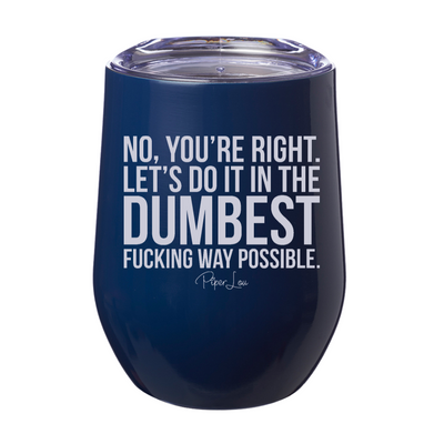No You're Right Laser Etched Tumbler