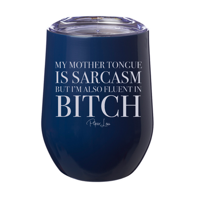 My Mother Tongue Is Sarcasm 12oz Stemless Wine Cup