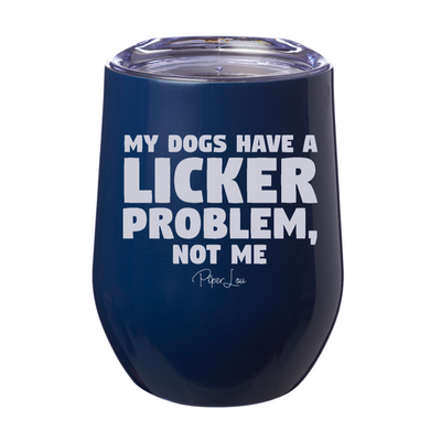My Dogs Have A Licker Problem 12oz Stemless Wine Cup