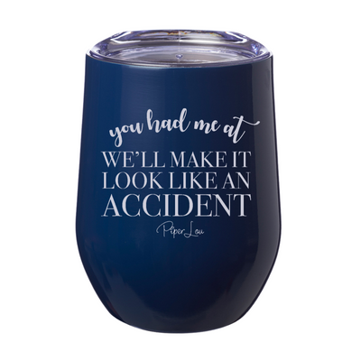 You Had Me At We'll Make It Look Like An Accident Laser Etched Tumbler