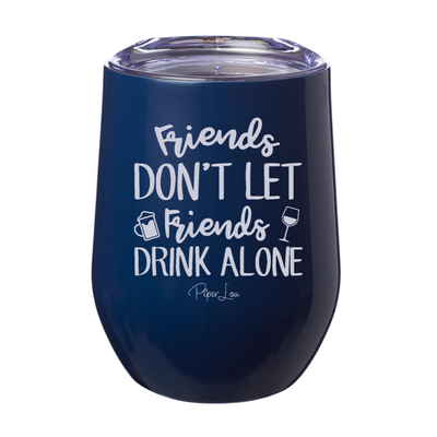 Friends Don't Let Friends Drink Alone Laser Etched Tumbler