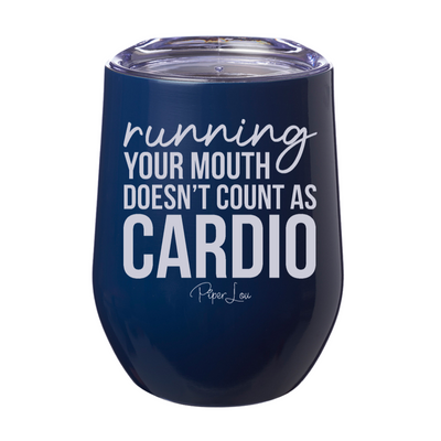 Running Your Mouth Doesn't Count As Cardio 12oz Stemless Wine Cup