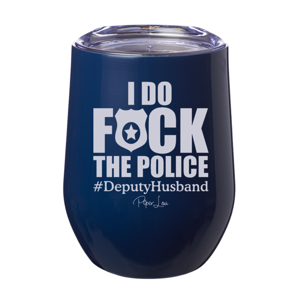 I Do Fuck The Police Deputy Husband Laser Etched Tumbler