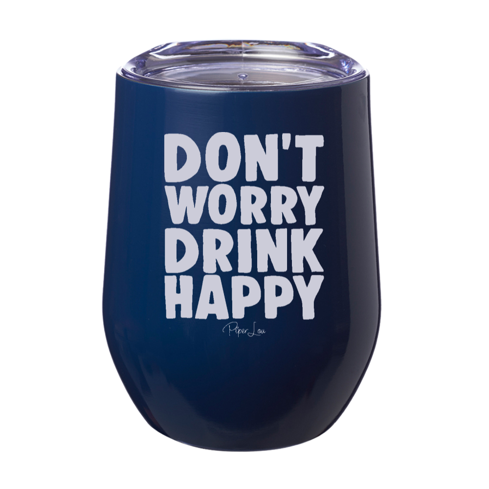 Don't Worry Drink Happy 12oz Stemless Wine Cup
