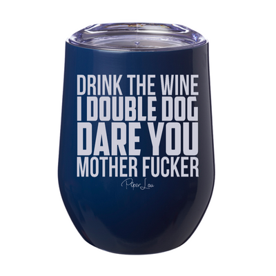 Drink The Wine I Double Dog Dare You 12oz Stemless Wine Cup