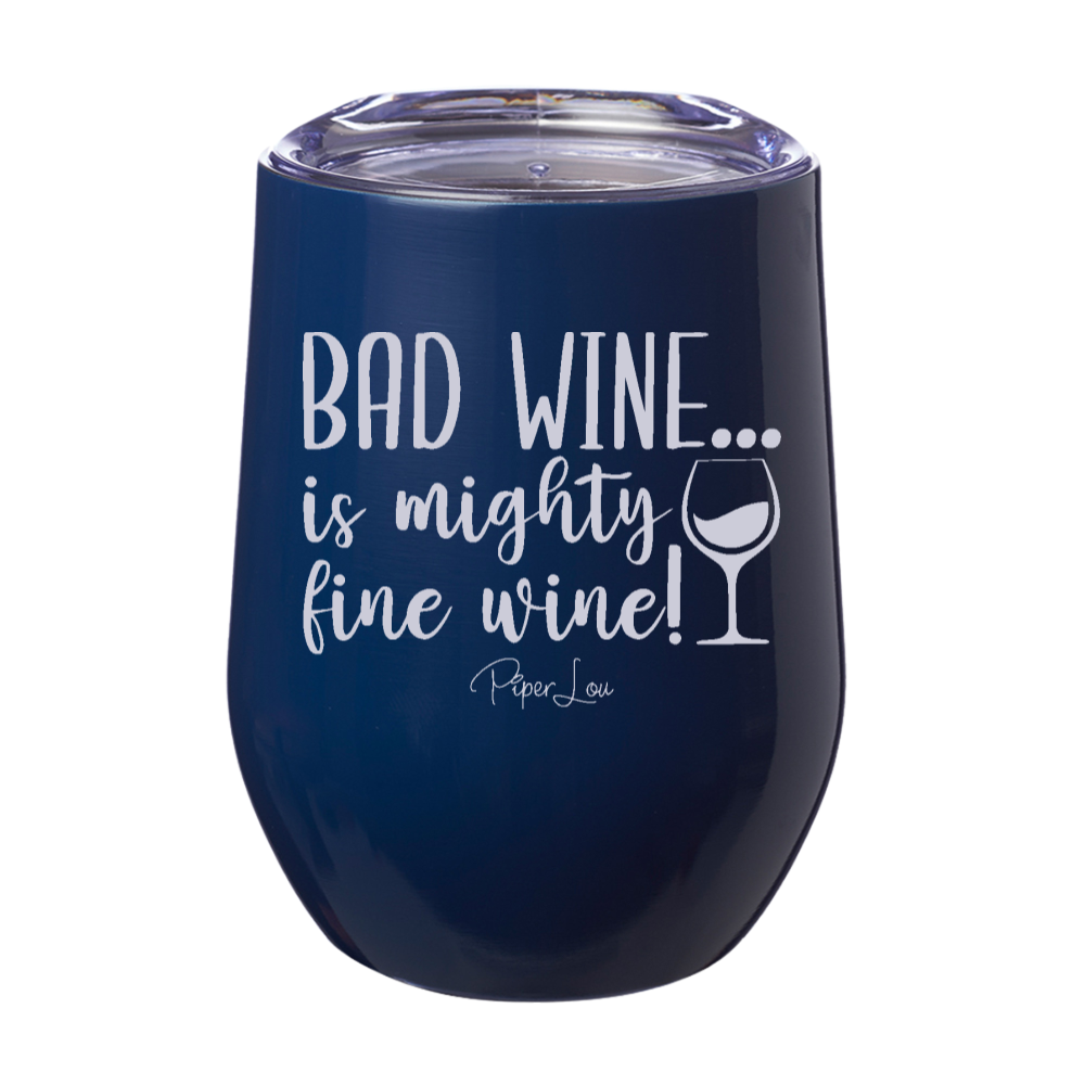 Bad Wine Is Mighty Fine Wine 12oz Stemless Wine Cup