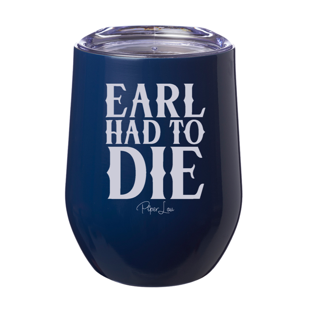 Earl Had To Die 12oz Stemless Wine Cup