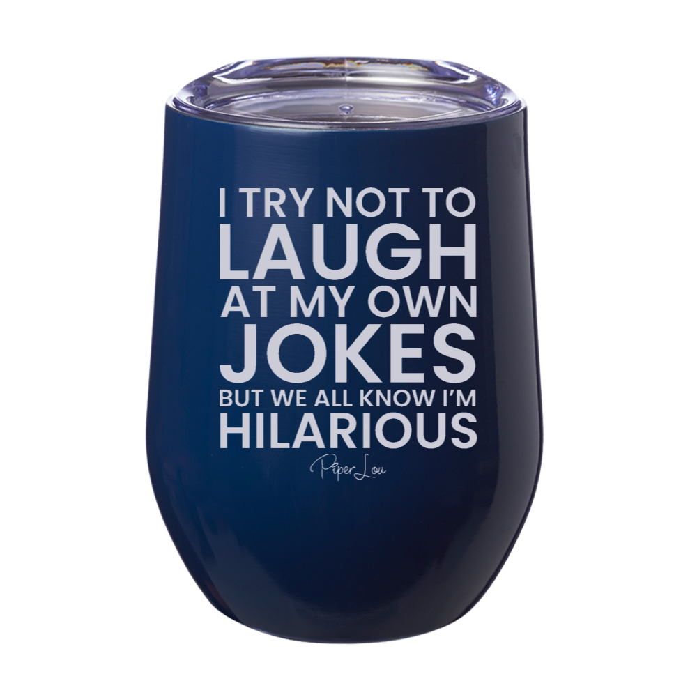 I Try Not To Laugh At My Own Jokes 12oz Stemless Wine Cup