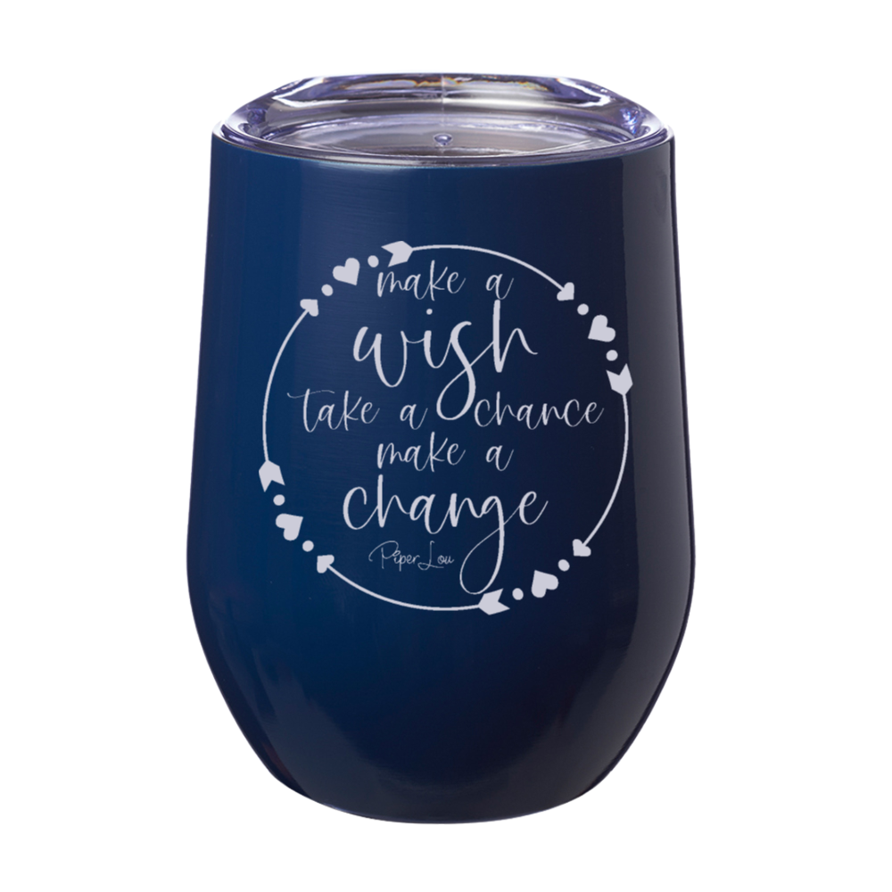 Make A Wish Take A Chance Make A Change 12oz Stemless Wine Cup