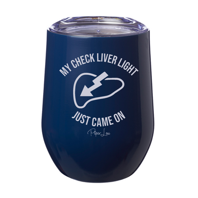 My Check Liver Light Just Came On Laser Etched Tumbler