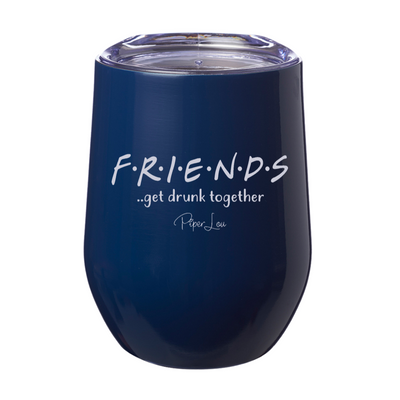 Friends Get Drunk Together 12oz Stemless Wine Cup