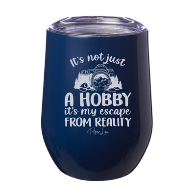 It's Not Just A Hobby It's My Escape From Reality Laser Etched Tumbler