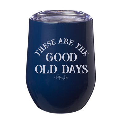 These Are The Good Old Days 12oz Stemless Wine Cup