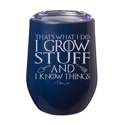 I Grow Stuff And I Know Things Laser Etched Tumbler