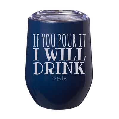 If You Pour It I Will Drink 12oz Stemless Wine Cup