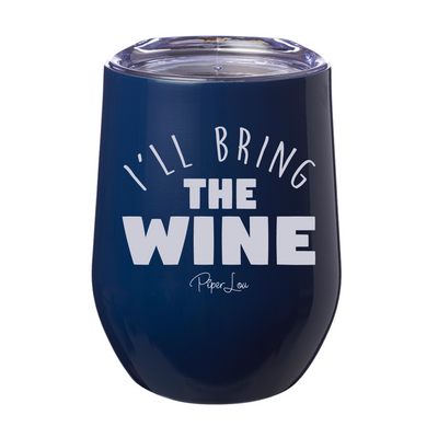 I'll Bring The Wine 12oz Stemless Wine Cup