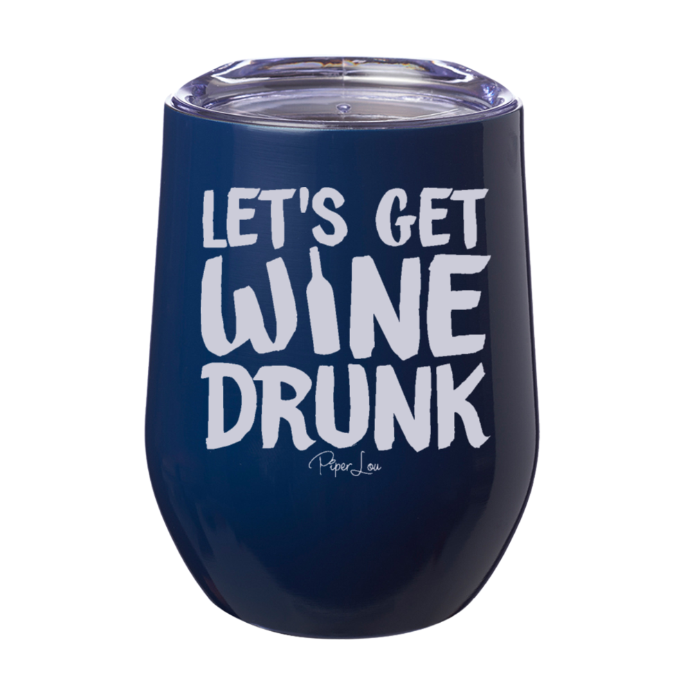 Let's Get Wine Drunk 12oz Stemless Wine Cup