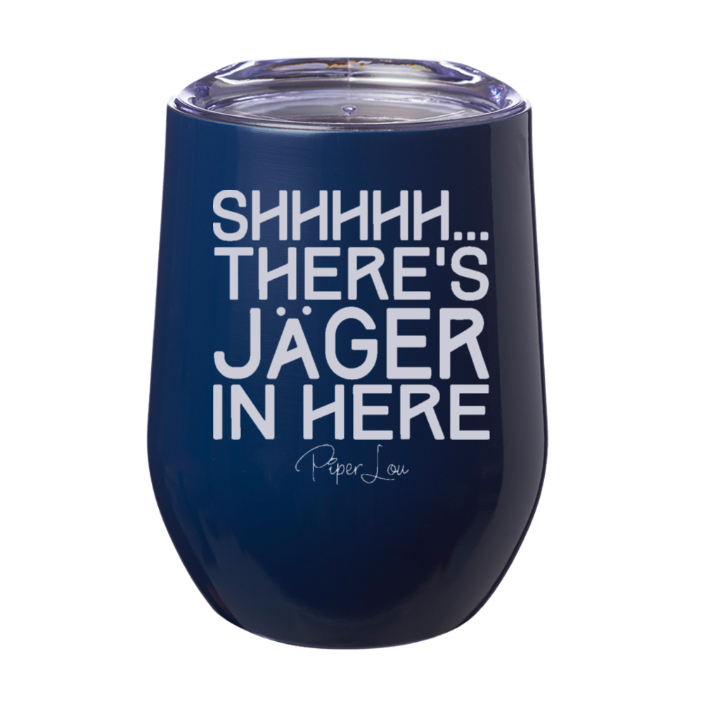 Shhhhh There's Jager In Here 12oz Stemless Wine Cup