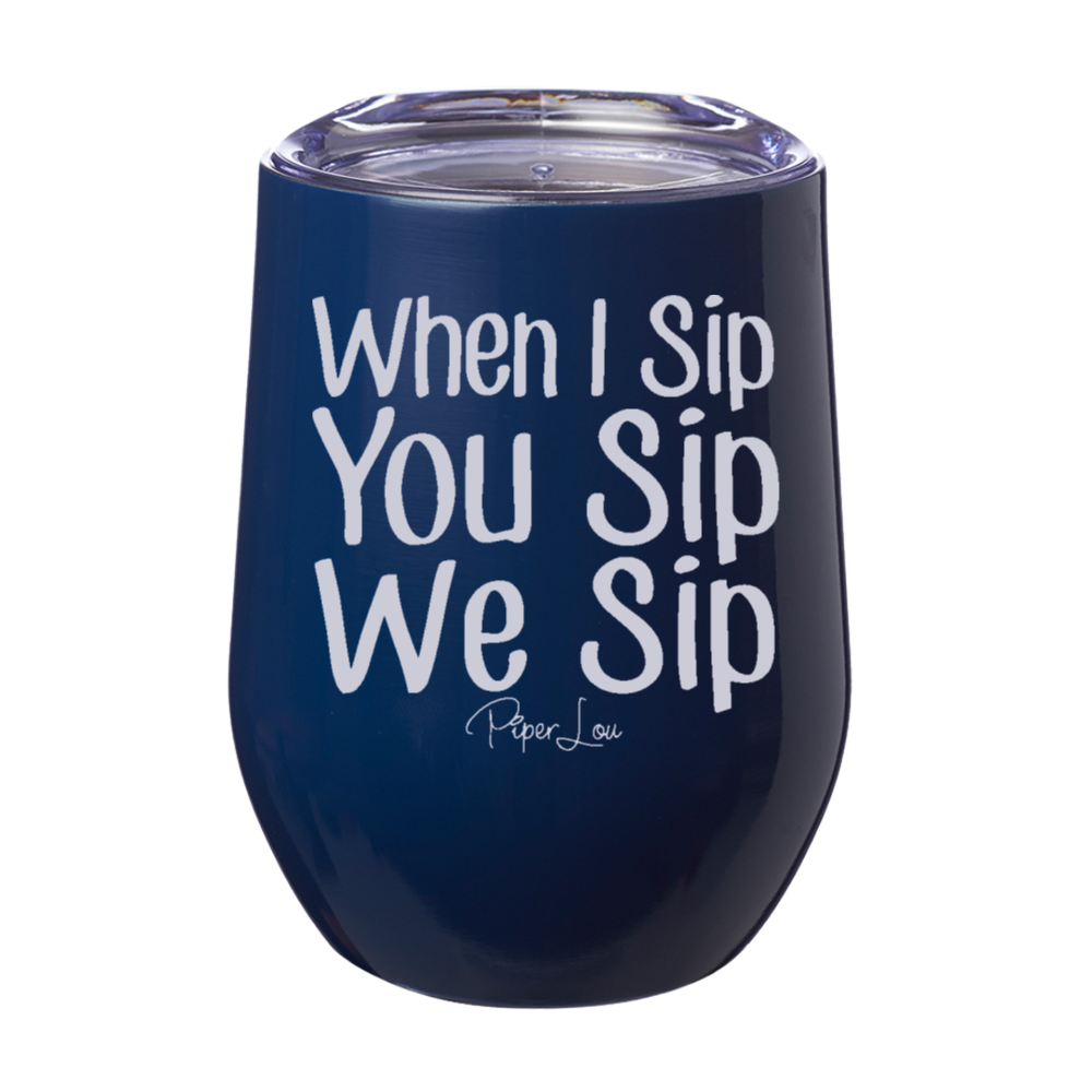 When I Sip You Sip We Sip 12oz Stemless Wine Cup