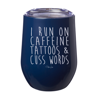 I Run On Caffeine, Tattoos, & Cuss Words Laser Etched Tumbler