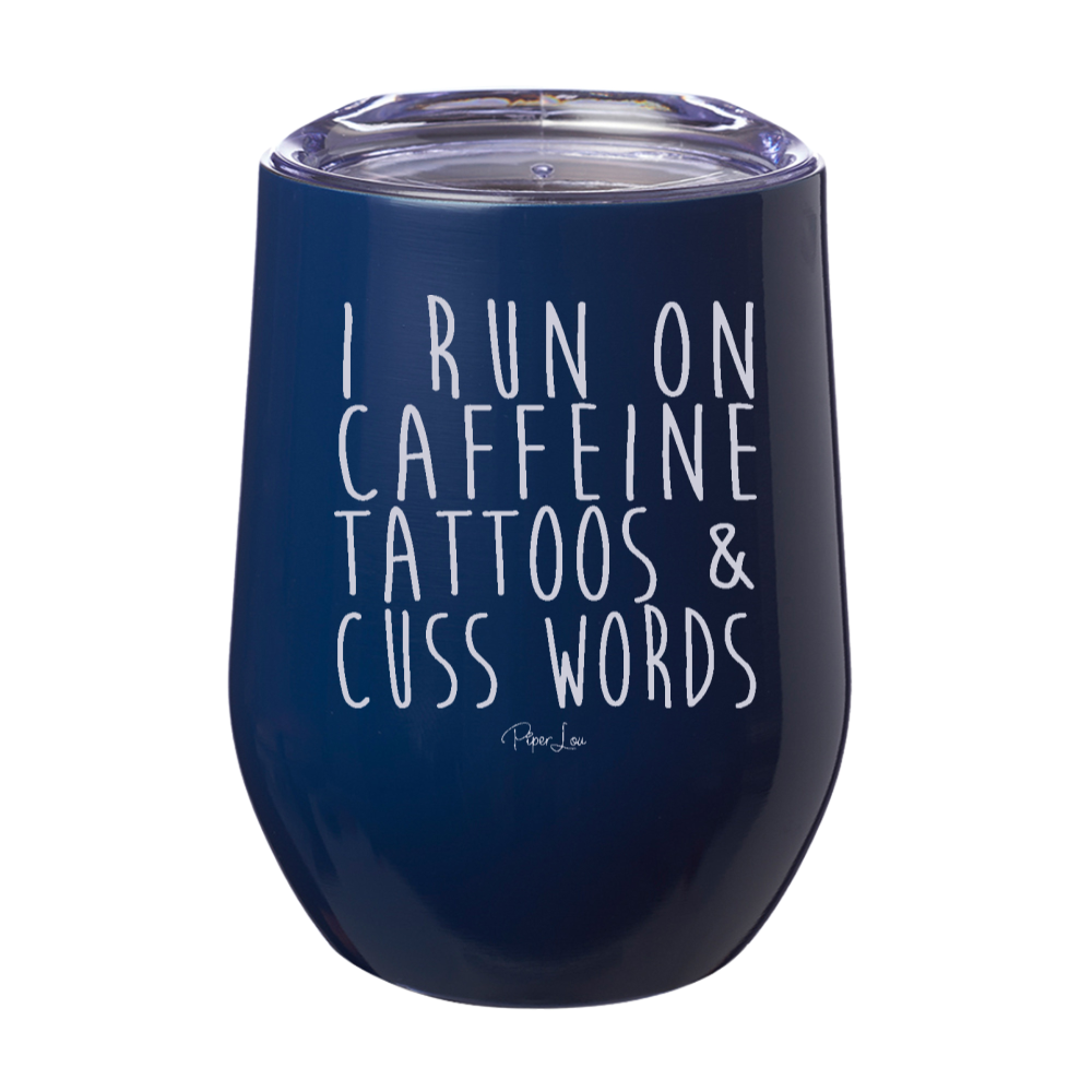 I Run On Caffeine, Tattoos, & Cuss Words Laser Etched Tumbler