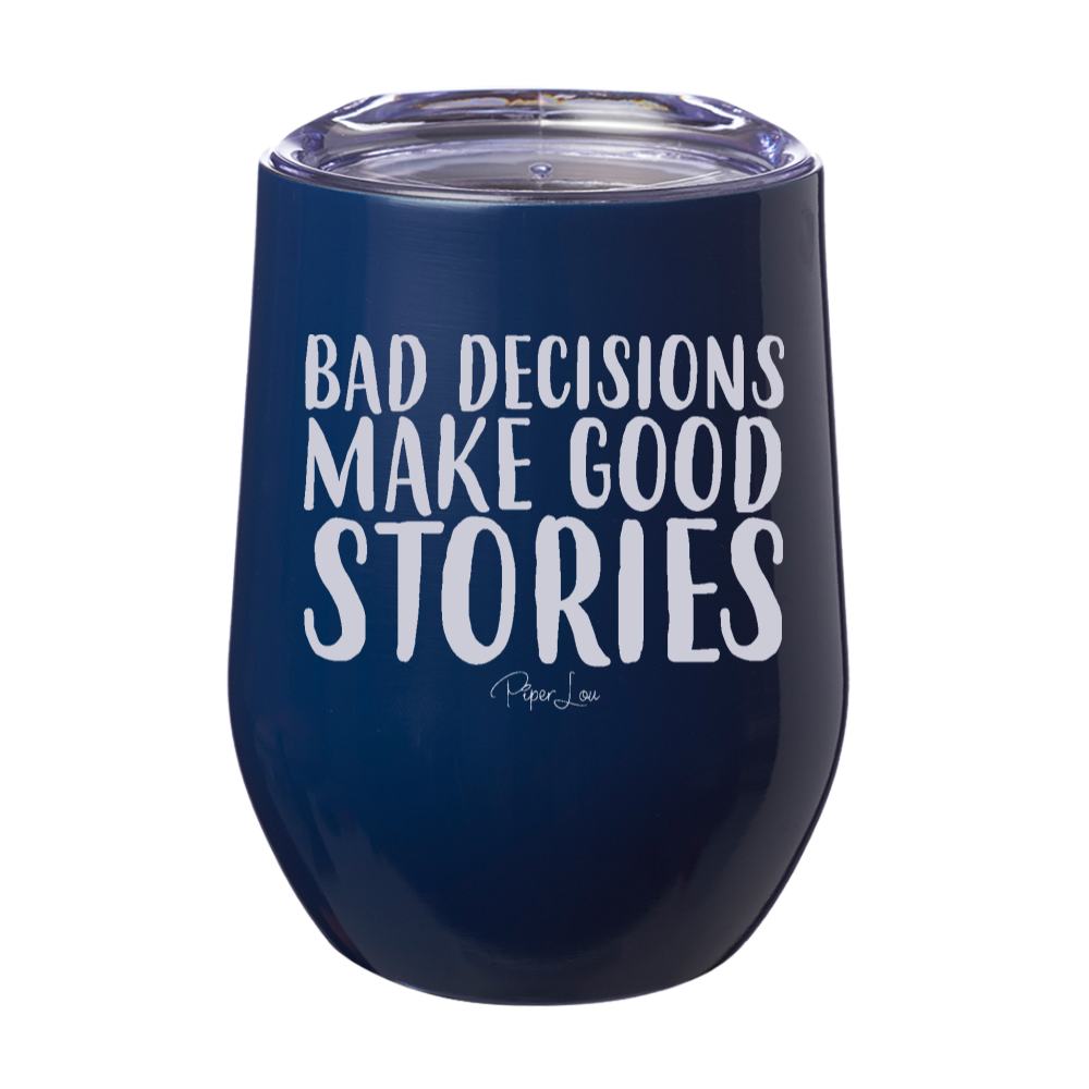 Bad Decisions Make Good Stories Laser Etched Tumbler