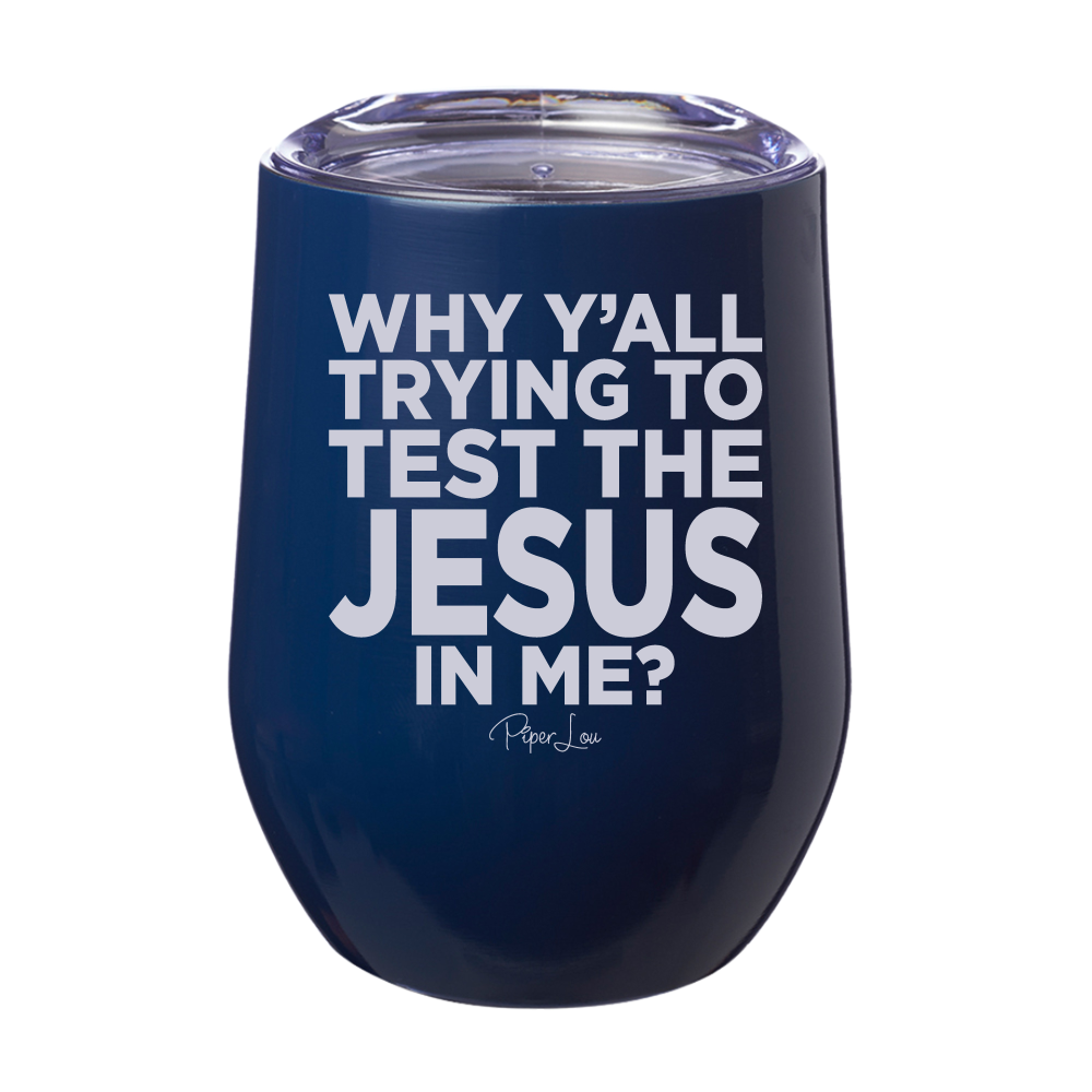 Why Y'all Trying To Test The Jesus In Me Laser Etched Tumbler
