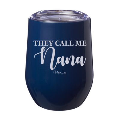 They Call Me Nana 12oz Stemless Wine Cup