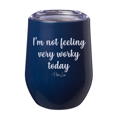 I'm Not Feeling Very Worky Today Laser Etched Tumbler