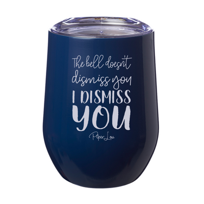 The Bell Doesn't Dismiss You 12oz Stemless Wine Cup