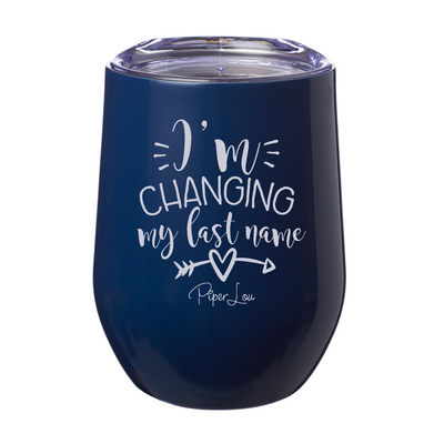 I'm Changing My Last Name 12oz Stemless Wine Cup