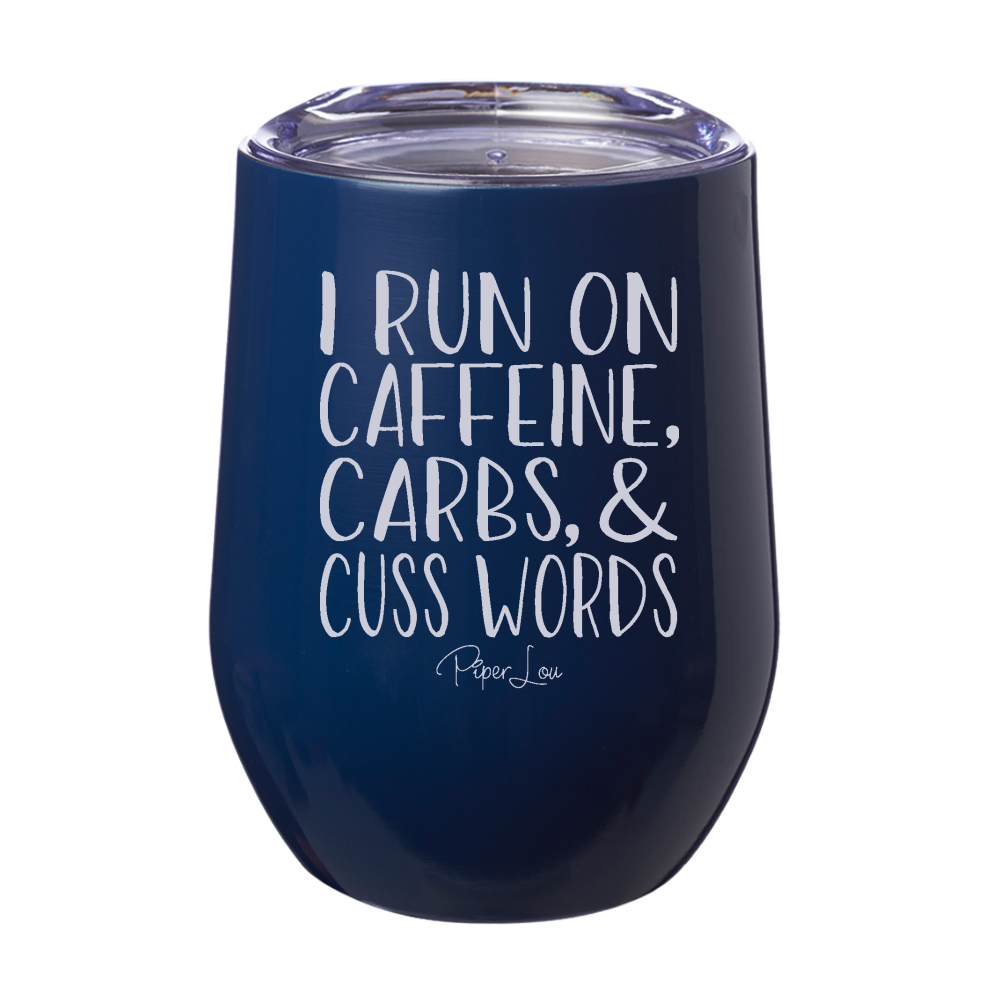 I Run On Caffeine Carbs and Cuss Words 12oz Stemless Wine Cup