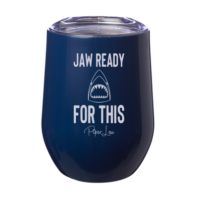 Jaw Ready For This 12oz Stemless Wine Cup