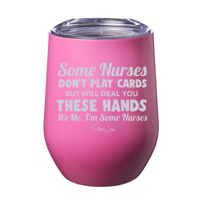 Some Nurses Don't Play Cards But Will Deal You These Hands 12oz Stemless Wine Cup