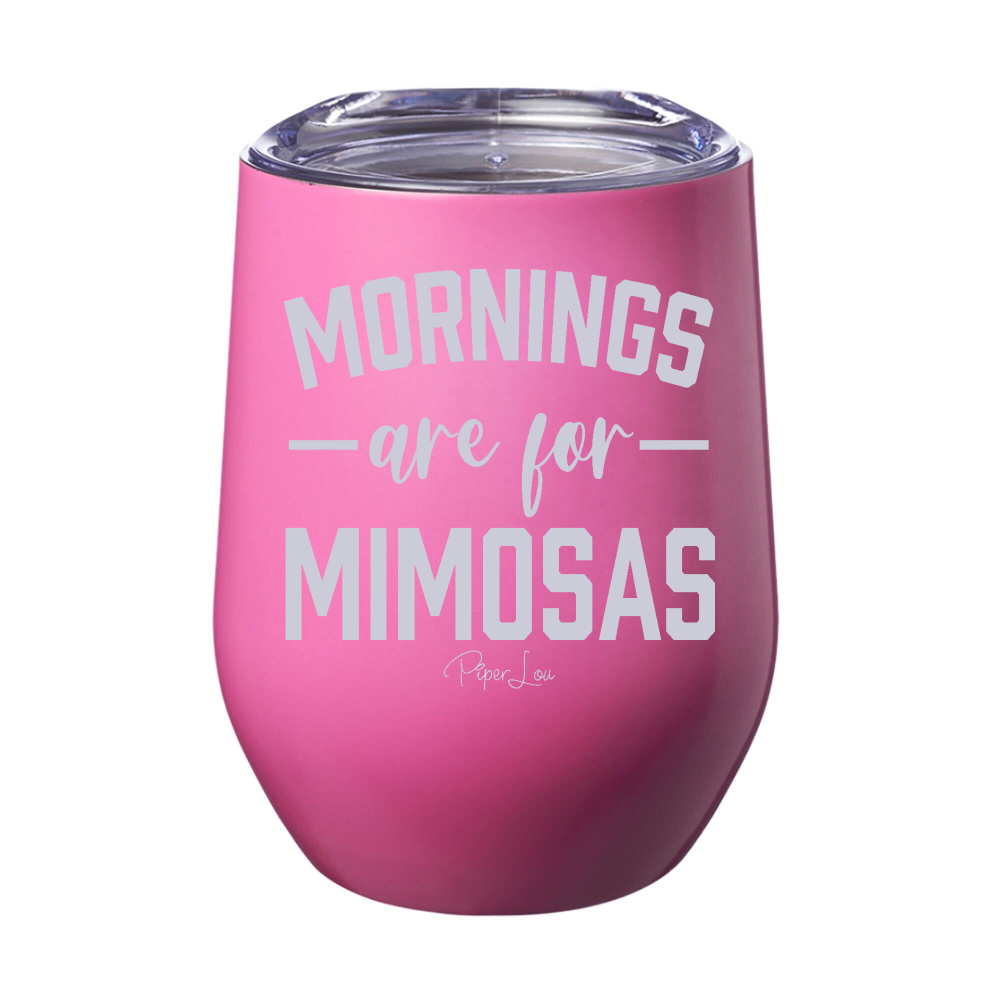 Mornings Are For Mimosas Laser Etched Tumbler