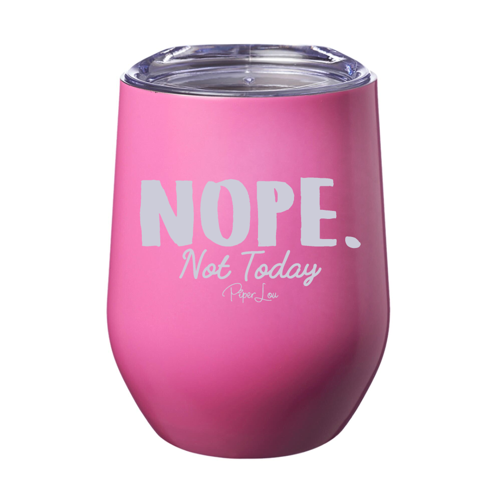 Nope Not Today 12oz Stemless Wine Cup