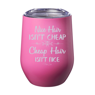 Nice Hair Isn't Cheap 12oz Stemless Wine Cup