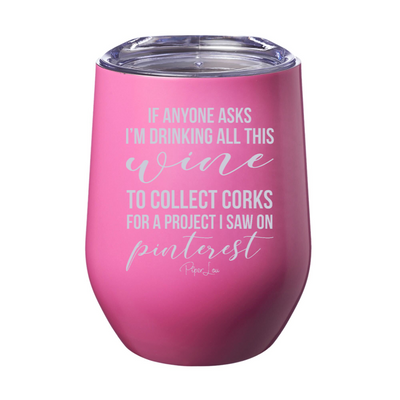 I'm Drinking All This Wine To Collect Corks Laser Etched Tumbler