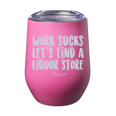 Work Sucks, Let's Find A Liquor Store 12oz Stemless Wine Cup