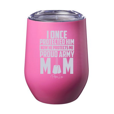 I Once Protected Him Proud Army Mom 12oz Stemless Wine Cup