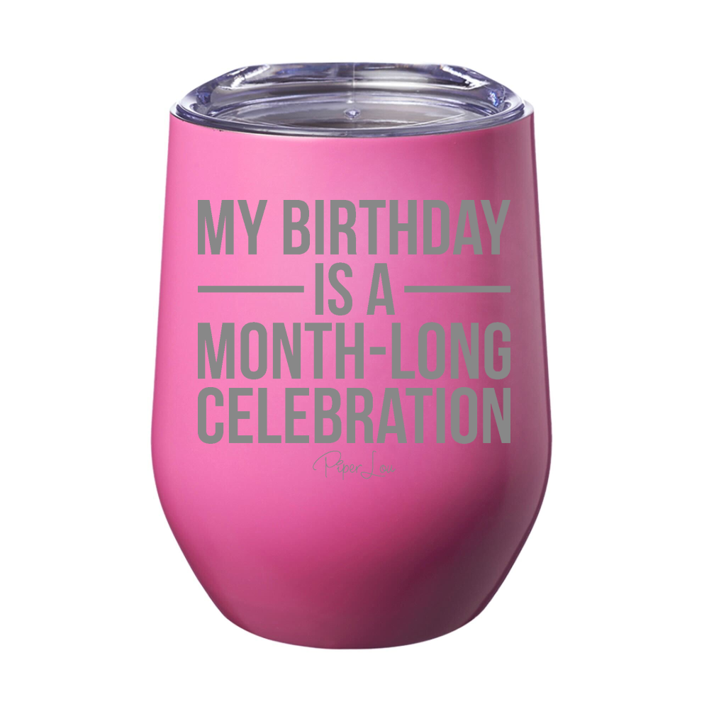 My Birthday Is A Month Long Celebration Laser Etched Tumbler