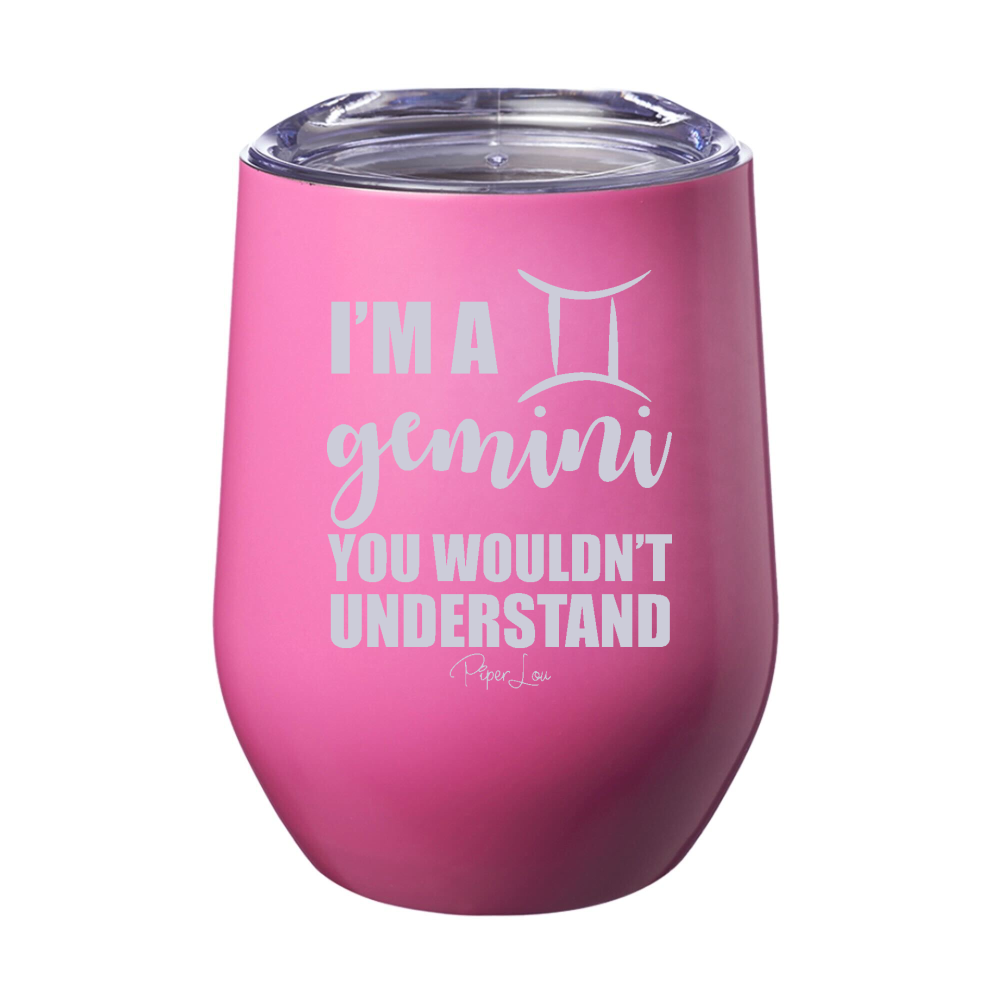 I'm A Gemini You Wouldn't Understand 12oz Stemless Wine Cup