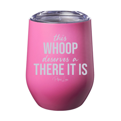 This Whoop Deserves A There It Is 12oz Stemless Wine Cup