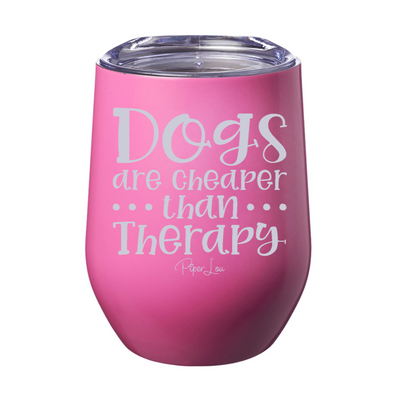 Dogs Are Cheaper Than Therapy 12oz Stemless Wine Cup