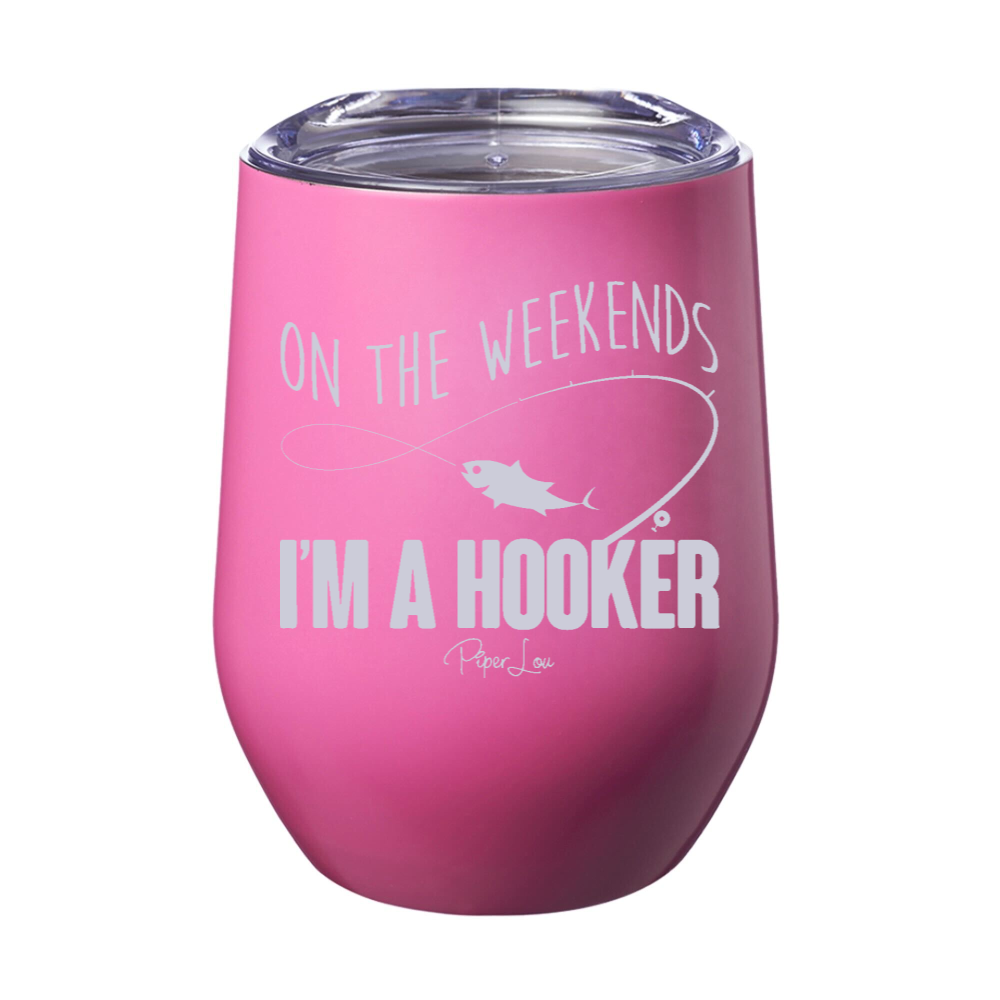 On the Weekends I'm a Hooker 12oz Stemless Wine Cup