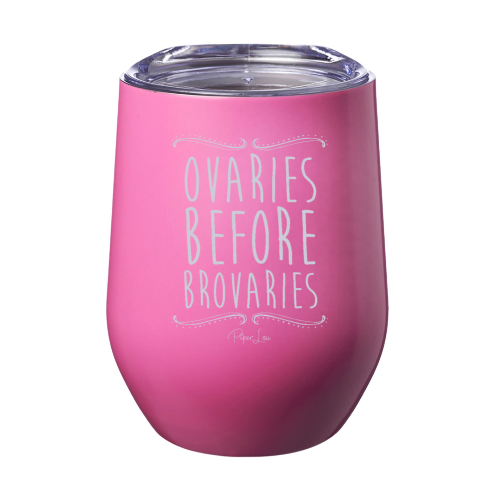 Ovaries Before Brovaries 12oz Stemless Wine Cup