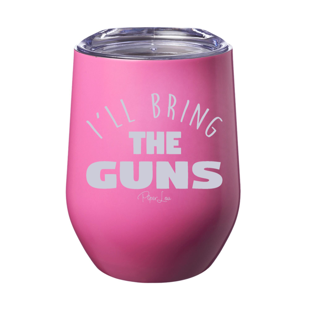 I'll Bring The Guns 12oz Stemless Wine Cup