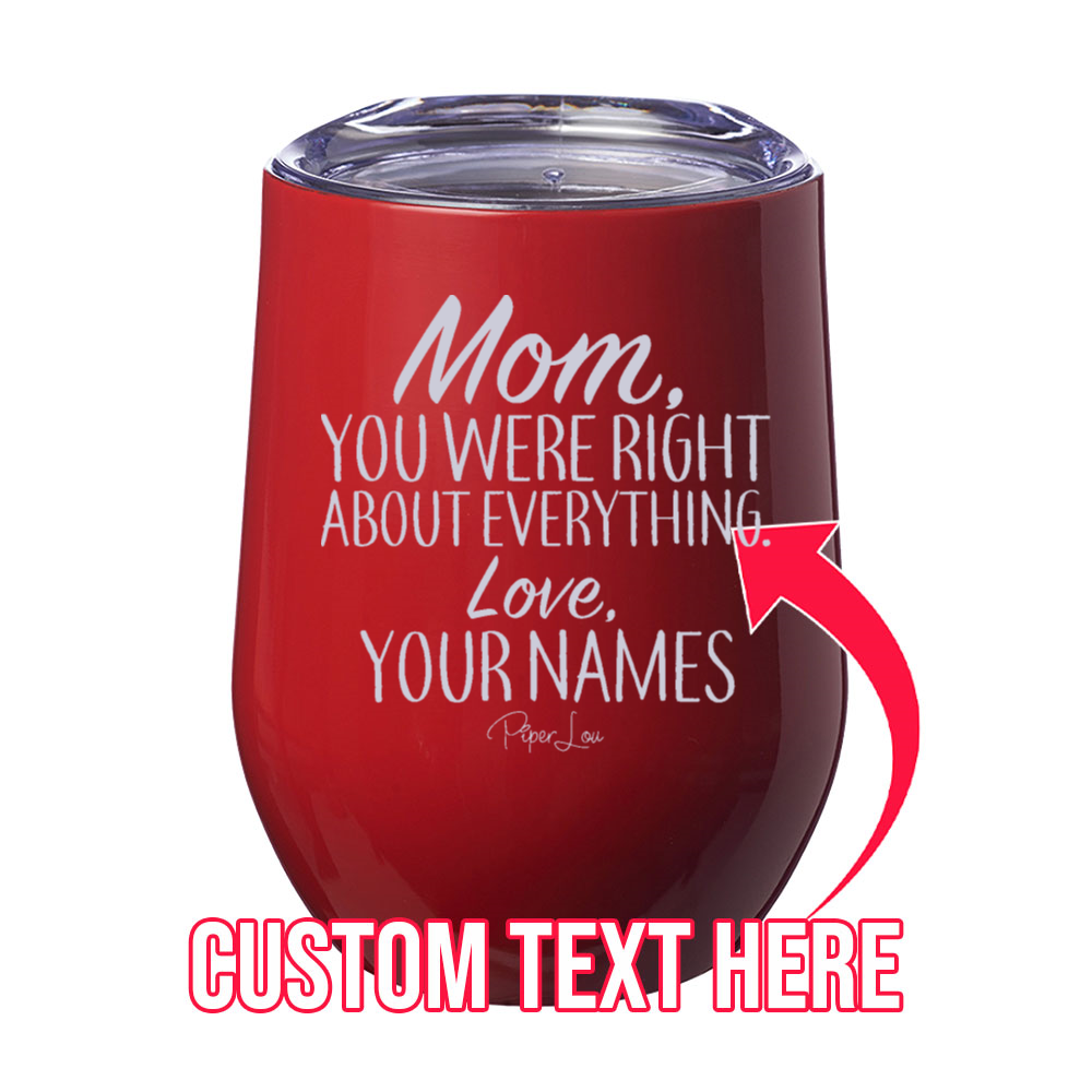 Mom You Were Right (CUSTOM) 12oz Stemless Wine Cup