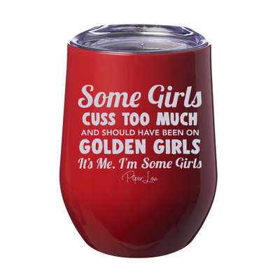 Some Girls Cuss Too Much And Should Have Been On Golden Girls 12oz Stemless Wine Cups