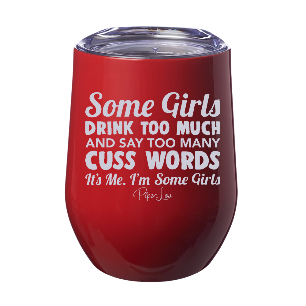 Some Girls Drink Too Much And Say Too Many Cuss Words Laser Etched Tumbler